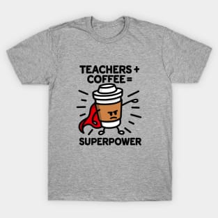 Teachers + coffee = superpower (superhero) light T-Shirt